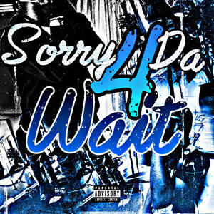 Sorry 4 da wait (Explicit)