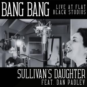 Bang Bang (feat. Dan Padley) (Live at Flat Black Studios)