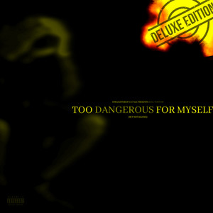 Too Dangerous For Myself (Deluxe) [Explicit]