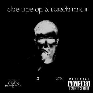 The Life Of A Lurch MK.2 (Explicit)