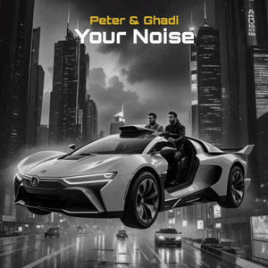 Your Noise (By Peter/Ghadi) (Explicit)