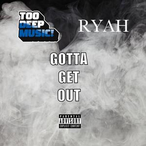 GOTTA GET OUT (feat. RYAH) [Explicit]