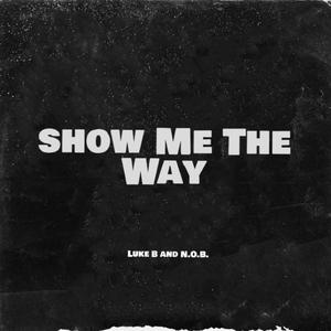 Show Me The Way (feat. N.O.B.) [Explicit]