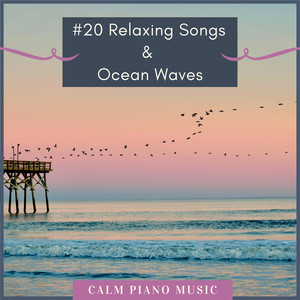 #20 Relaxing Songs & Ocean Waves - Calm Piano Music