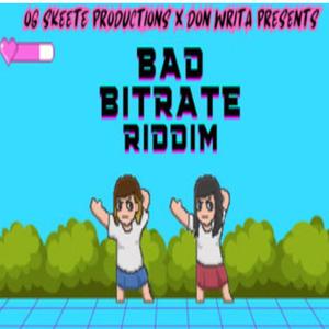 Bad Bitrate Riddim (feat. Og Skeete) (Explicit)
