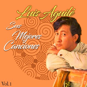 Luis Aguilé / Sus Mejores Canciones, Vol. 1