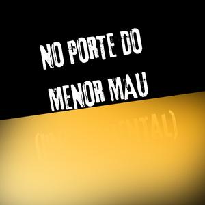 NO PORTE DO MENOR MAU