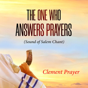 The One Who Answers Prayers (Sound of Salem Chant)