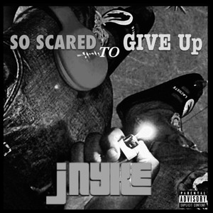 SO SCARED TO GIVE Up (Explicit)