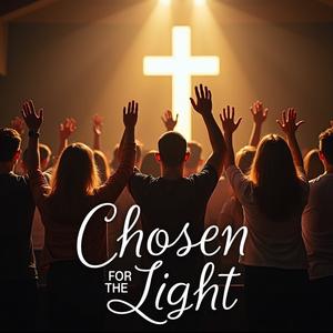 Chosen for the Light