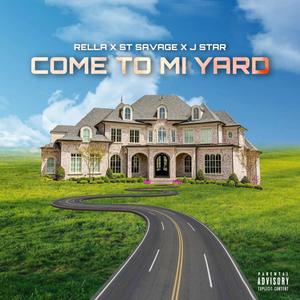 Come To Mi Yard(feat. Rella, ST Savage & Jstar) (Explicit)