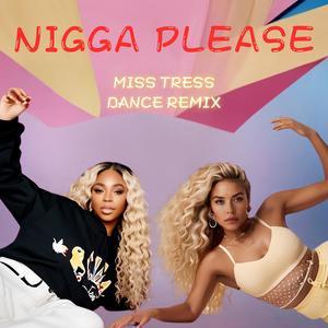 Nigga Please (Miss Tress Dance Remix|Explicit)