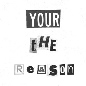 Your The Reason