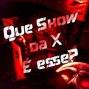 Que Show da X é Esse? (Explicit)