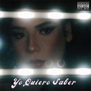 Yo Quiero Saber (Explicit)