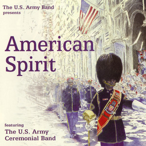 UNITED STATES ARMY CEREMONIAL BAND: American Spirit