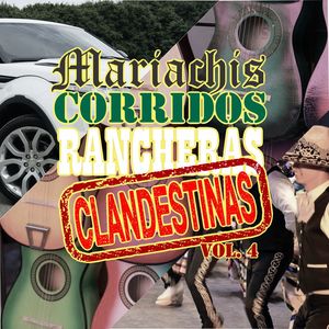 Mariachis, Corridos y Rancheras Clandestinas, Vol.4