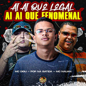 Ai Ai Que Legal, Ai Ai Que Fenomenal (Explicit)
