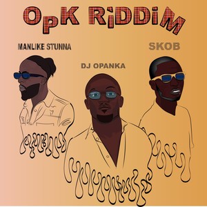 OPK RIDDIM (feat. manlikestunna & DJ OPANKA) [Radio Edit]