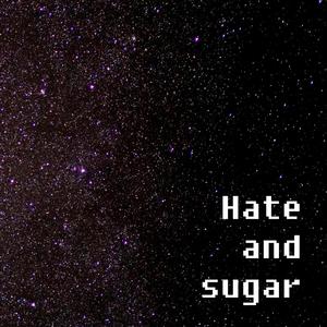 Hate And Sugar