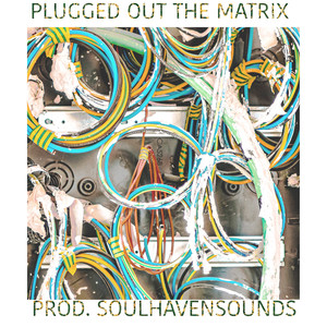 PLUGGED OUT THE MATRIX (Explicit)
