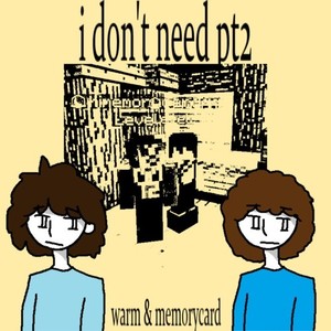 I don't need pt2 (feat. memorycard) [Explicit]