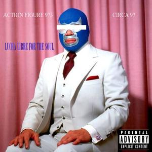 Lucha Libre For The Soul (Explicit)