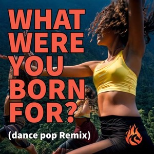 what were you born for dance pop (dance pop-Remix)