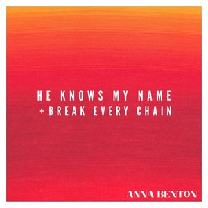 He Knows My Name + Break Every Chain