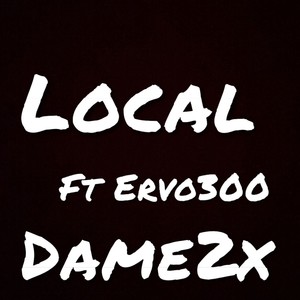 Local (feat. Dame2x & Ervo300) [Explicit]