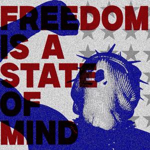 FREEDOM IS A STATE OF MIND