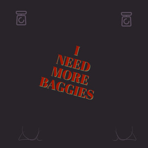 I Need More Baggies (Explicit)