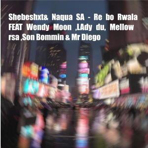 Re bo rwala ka mpa (feat. Shebeshxt, Naqua SA & Wendy moon)