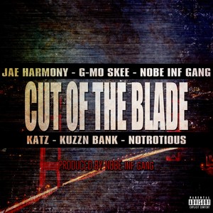 Cut of the Blade (feat. Jae Harmony, G-Mo Skee, Katz, Kuzzn Bank & Notrotious) - Single [Explicit]