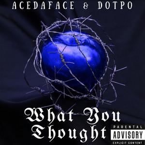 What You Thought (feat. Dotpo) (Explicit)
