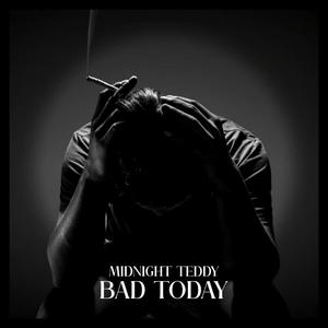 Bad Today
