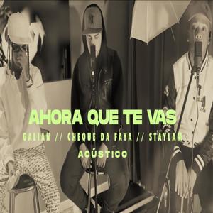 Ahora que te vas (feat. Galian & Cheke Da Faya) (Explicit)