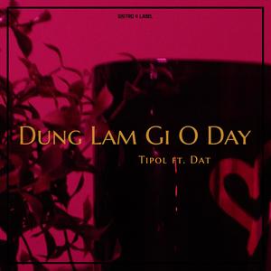 Đừng Làm Gì Ở Đây (feat. Dat)