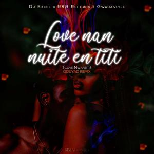 DJ Excel - Love Nan Nuite En Titi(feat. R&B Records & Gwadastyle) (Love Nwantiti Gouyad Remix)