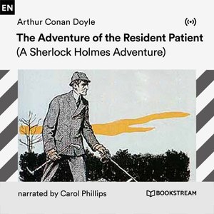 The Adventure of the Resident Patient (A Sherlock Holmes Adventure)