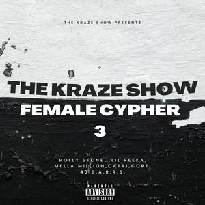 The Kraze Show Female Cypher 3 (feat. Ms. Kraze, Holly Stoned, Lil Reeka, Mella Million, Capri, Cort & 40 B.A.R.R.S.) [Explicit]