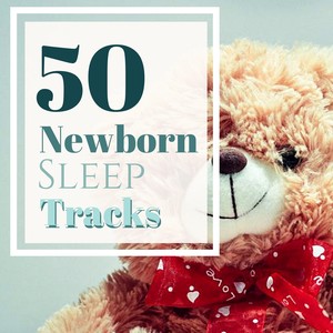 50 Newborn Sleep Tracks - Music for Babies Deep Sleep, Sleeping Aid for Young Ones