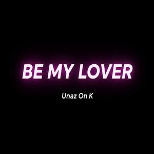 BE MY LOVER