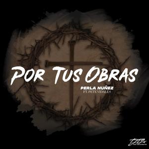 Por Tus Obras (feat. Pete Vidales)