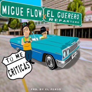 Tu Me Criticas (feat. El Guerrero Repartero)