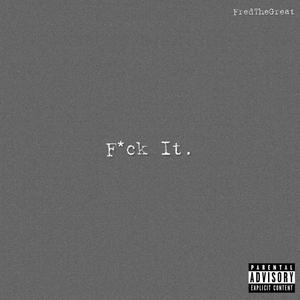 F*ck It (Explicit)