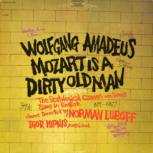 Wolfgang Amadeus Mozart Is a Dirty Old Man (The Scatological Canons and Songs Sung In English)