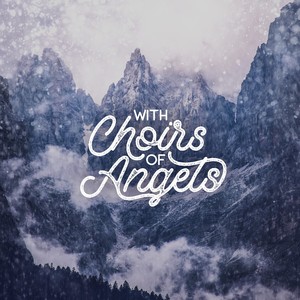 With Choirs of Angels