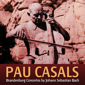 Pau Casals: Brandenburg Concerts by Johann Sebastian Bach