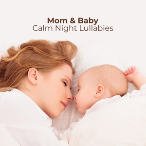 Mom & Baby Calm Night Lullabies: 2019 New Age Soft Ambient Melodies for All Night Long Sleep, Rest, Calm Down and Energy Regeneration